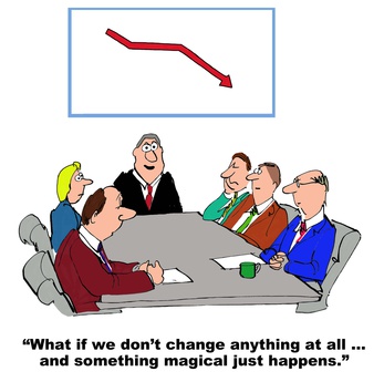 Cartoon of business chart showing declining sales, as business boss says, 'what if we don't change anything at all... and something magical just happens'.